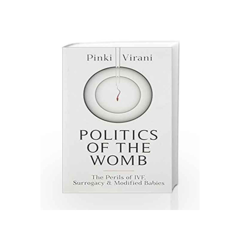 Politics of the Womb: The Perils of IVF, Surrogacy and Modified Babies by Pinki, Virani Book-9780670088720