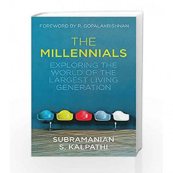 The Millennials: Exploring the World of the Largest Living Generation by Subramanian S. Kalpathi Book-9788184007008