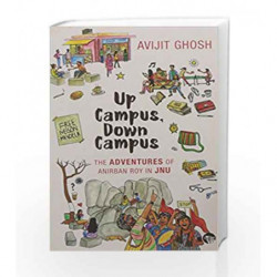 Up Campus, Down Campus: The Adventures of Anirban Roy in JNU by Avijit Ghosh Book-9789386050526