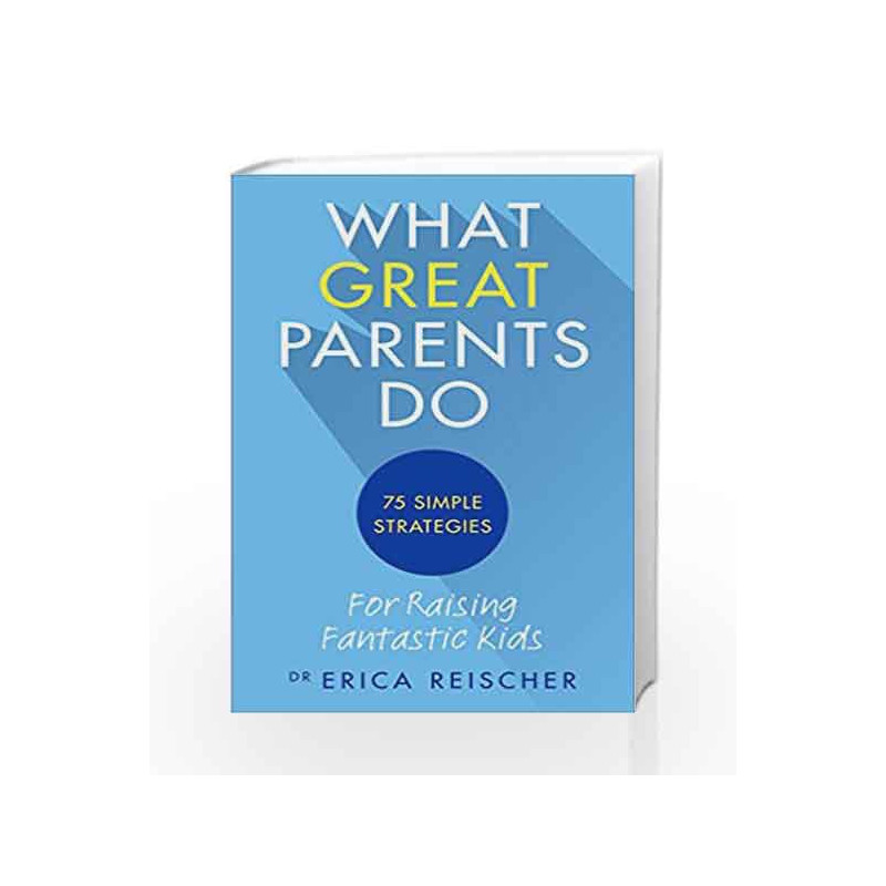 What Great Parents Do by Reischer, Erica Book-9781785041075