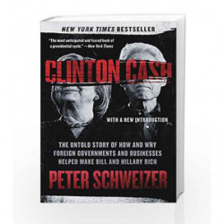 Clinton Cash: The Untold Story of How and Why Foreign Governments and Businesses Helped Make Bill
