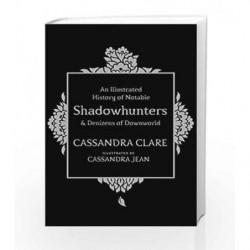 An Illustrated History of Notable Shadowhunters and Denizens of Downworld by Cassandra  Clare Book-9781471161209