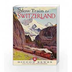 Slow Train to Switzerland by Bewes, Diccon Book-9781857886511