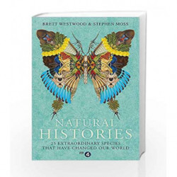 Natural Histories: 25 Extraordinary Species that Have Changed Our World by Westwood, Brett & Moss, Stephen Book-9781473617032