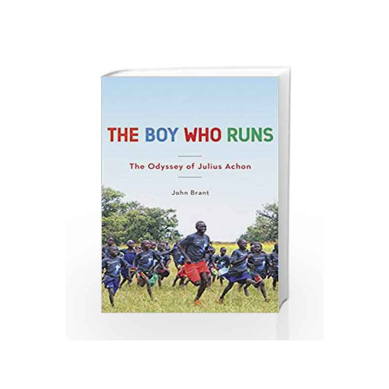 The Boy Who Runs: The Odyssey of Julius Achon by BRANT, JOHN Book-9780553392159