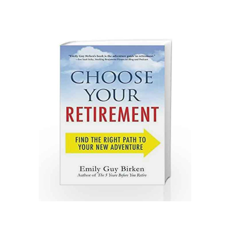 Choose Your Retirement: Find the Right Path to Your New Adventure by Guy Birken ,Emily Book-9781440586552