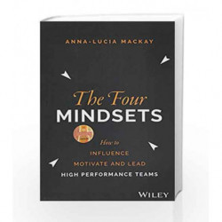 The Four Mindsets: How to Influence, Motivate and Lead High Performance Teams by Mackay,Anna-Lucia Book-9788126564279