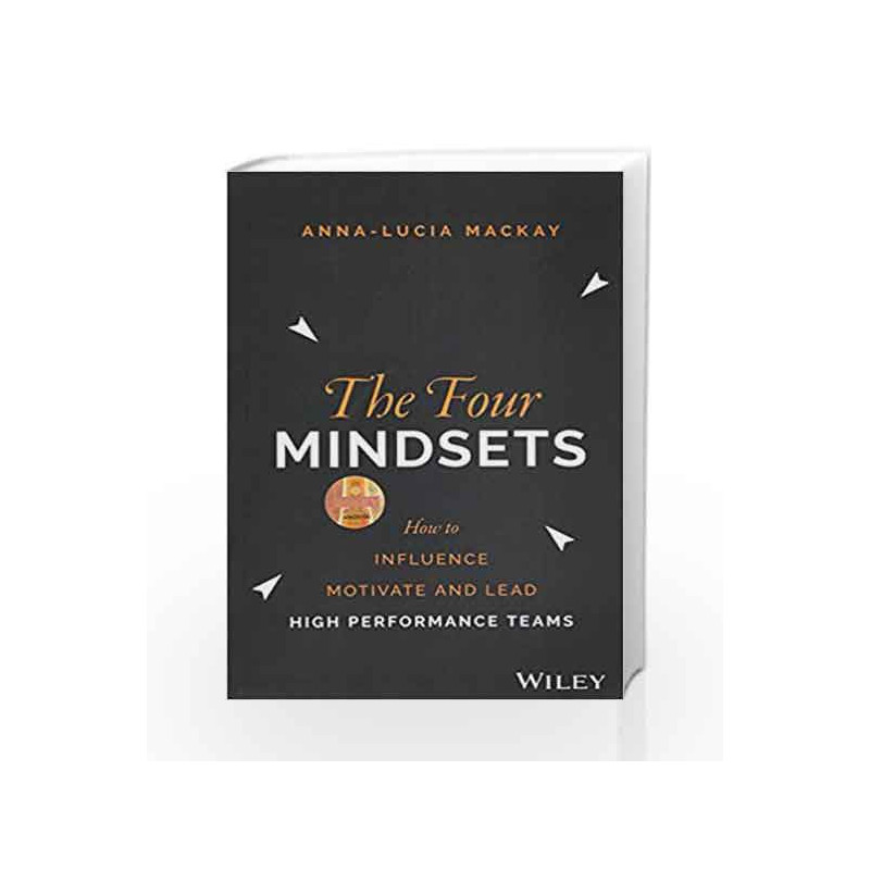 The Four Mindsets: How to Influence, Motivate and Lead High Performance Teams by Mackay,Anna-Lucia Book-9788126564279