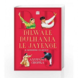 Dilwale Dulhania Le Jayenge: A Modern Classic by ANUPAMA CHOPRA Book-9789352641000