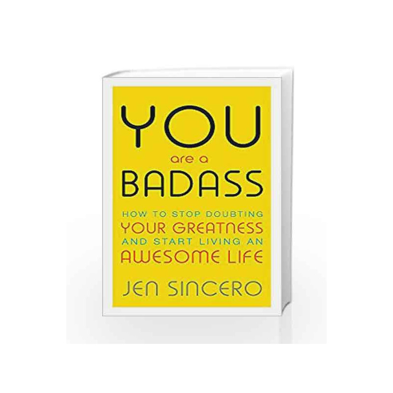 You are a Badass: How to Stop Doubting Your Greatness and Start Living an Awesome Life by Jen Sincero Book-9781473649521