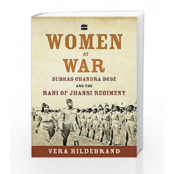 Women at War: Subhas Chandra Bose and the Rani of Jhansi Regiment by Vera Hildebrand Book-9789352640683