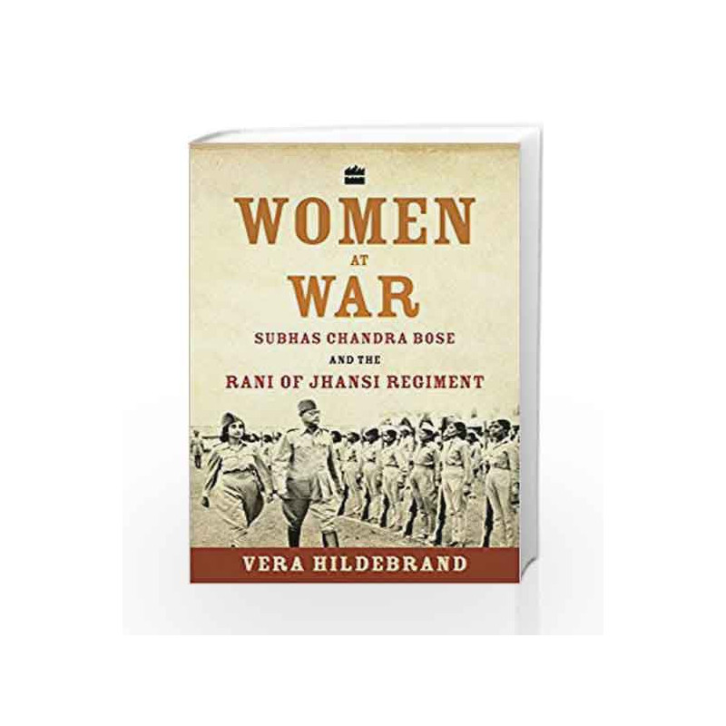Women at War: Subhas Chandra Bose and the Rani of Jhansi Regiment by Vera Hildebrand Book-9789352640683