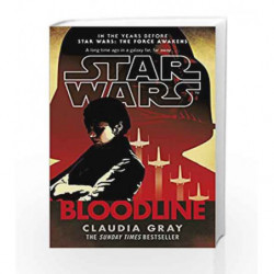 Star Wars: Bloodline (Prequel to Star Wars: The Force Awakens) by GRAY CLAUDIA Book-9780099594284