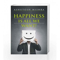 Happiness Is All We Want by Ashutosh Mishra Book-9789386250070
