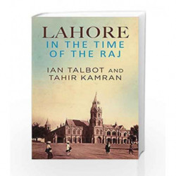 Lahore in the Time of the Raj by Ian Talbot and Tahir Kamran Book-9780670089444