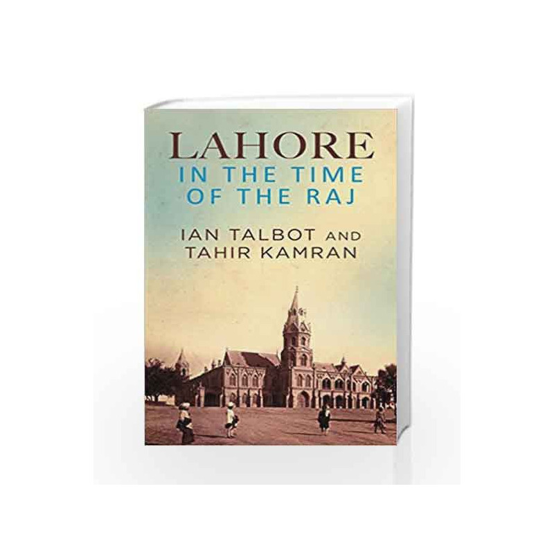 Lahore in the Time of the Raj by Ian Talbot and Tahir Kamran Book-9780670089444