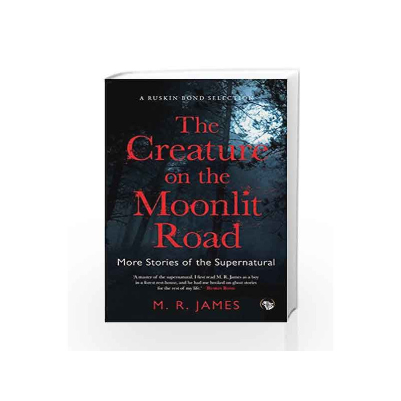 The Creature on the Moonlit Road: More Stories of the Supernatural by M R James Book-9789385288333