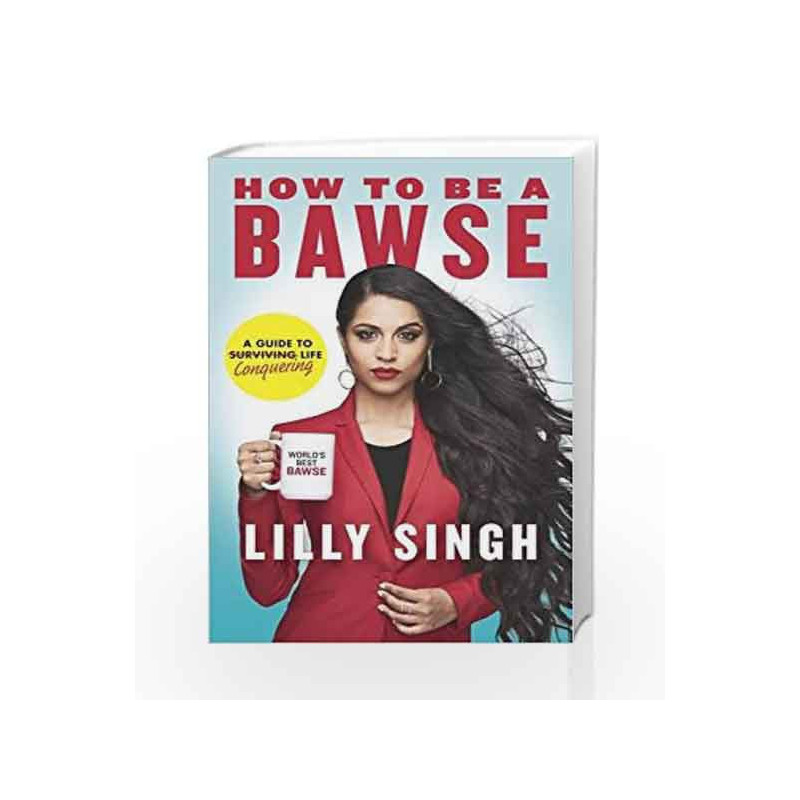 How to Be a Bawse: A Guide to Conquering Life by Lilly Singh Book-9780718185534