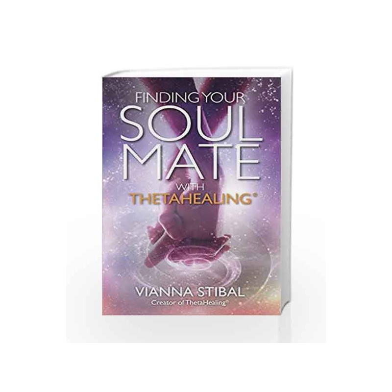 Finding Your Soul Mate with Thetahealing by STIBAL VIANNA Book-9781401953430