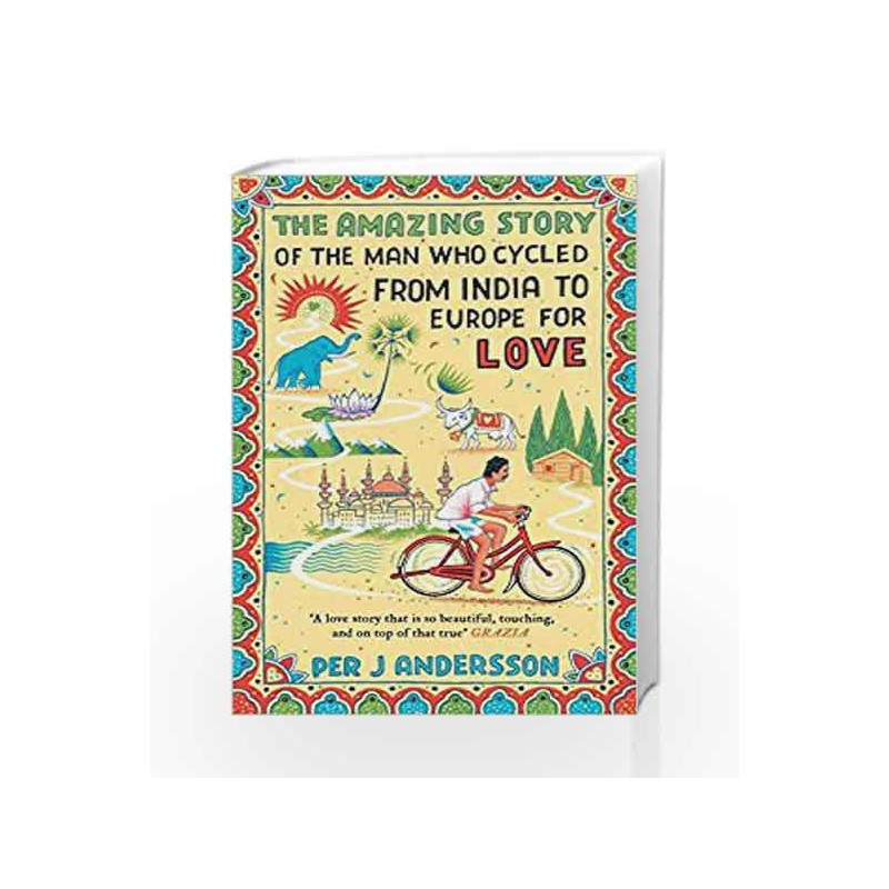 The Amazing Story of the Man Who Cycled from India to Europe for Love by Per J Andersson Book-9781786072078