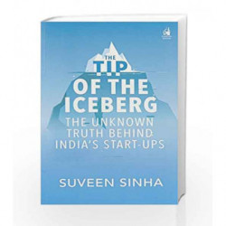 The Tip of the Iceberg: The Unknown Truth Behind India                  s Start-Ups by Suveen Sinha Book-9780143428978