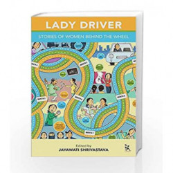 LADY DRIVER: STORIES OF WOMEN BEHIND THE WHEEL by Jayawati Shrivastava,Meenu Vadera Book-9789385932205