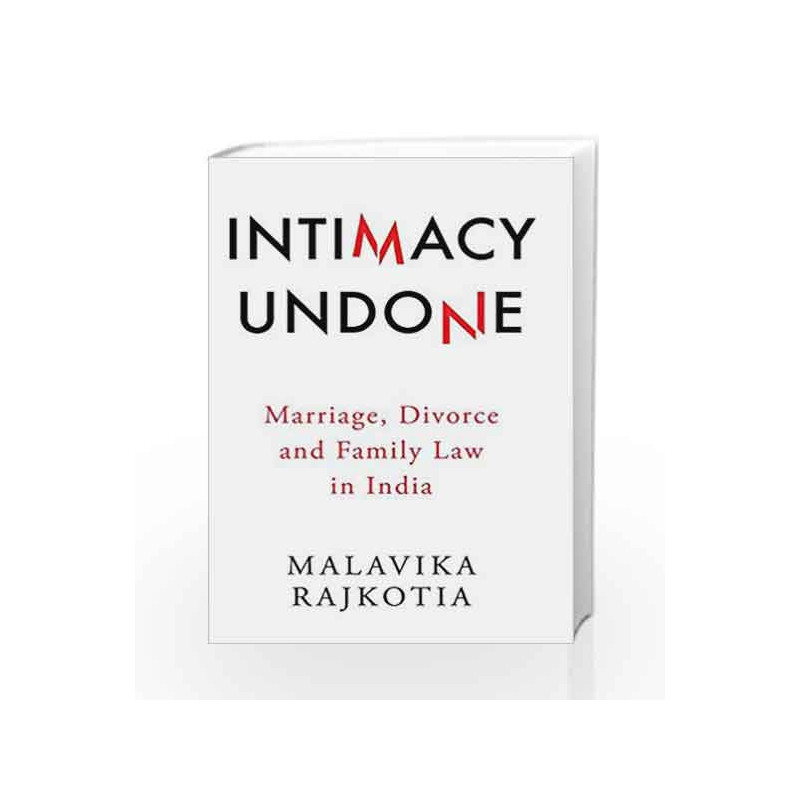 Intimacy Undone: Marriage, Divorce and Family Law in India by Malavika Rajkotia Book-9789386050564