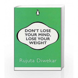 Don                  t Lose Your Mind, Lose Your Weight by RUJUTA DIWEKAR Book-9780143429531
