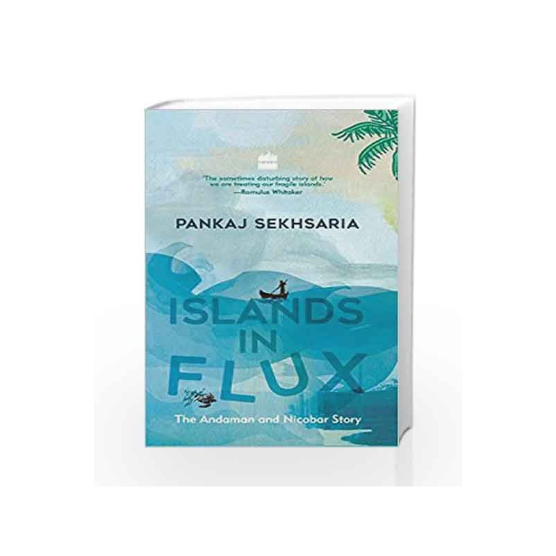 Islands in Flux: The Andaman and Nicobar Story by Pankaj Sekhsaria Book-9789352643981