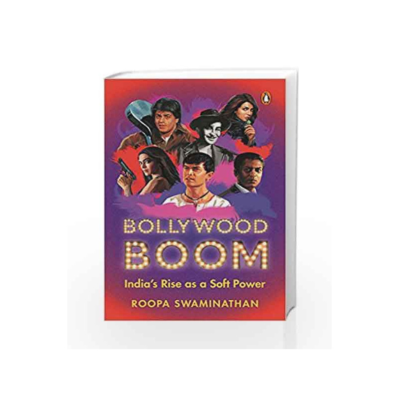 Bollywood Boom: India                  s Rising Soft Power by Roopa Swaminathan Book-9780143429180