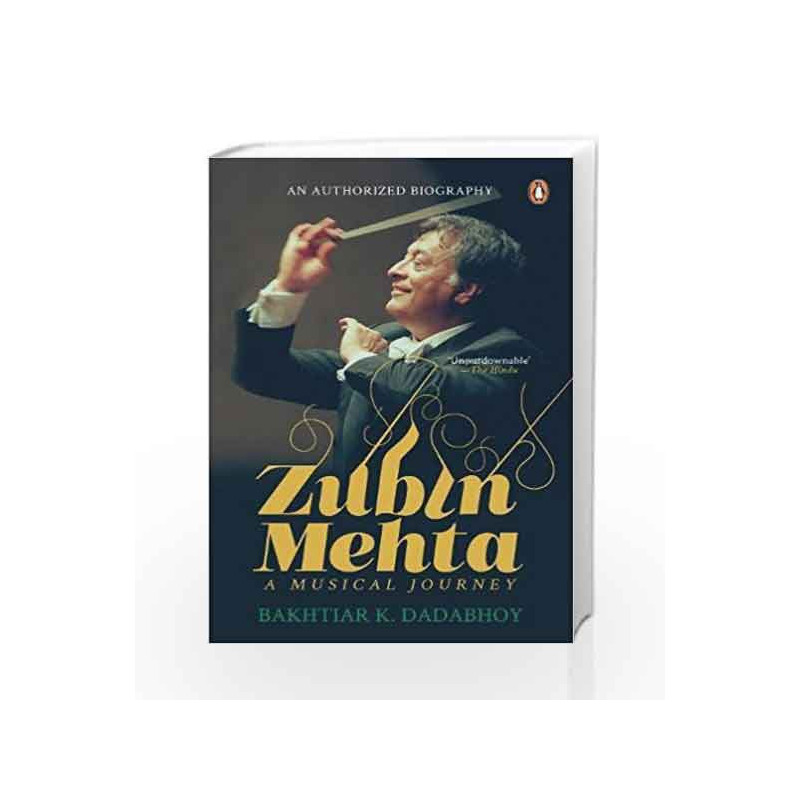 Zubin Mehta: A Musical Journey: An Authorized Biography by Bakhtiar K. Dadabhoy Book-9780143428954