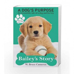 A Dog's Purpose - Bailey's Story by W. BRUCE CAMERON Book-9781509854455