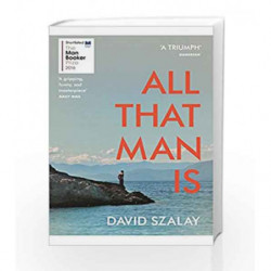 All That Man Is: Shortlisted for the Man Booker Prize 2016 by Szalay, David Book-9780099593690