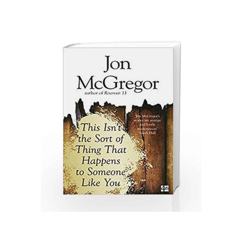 This Isn                  t the Sort of Thing That Happens to Someone Like You by Jon McGregor Book-9780008218652