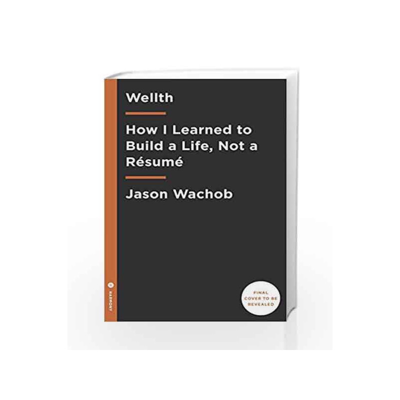 Wellth: How to Build a Life, Not a R        sum         by WACHOB, JASON Book-9781101904503