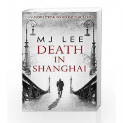 Death in Shanghai (An Inspector Danilov Historical Thriller) by M J Lee Book-9780263927733