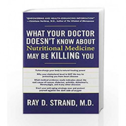 What Your Doctor Doesn't Know about Nutritional Medicine May Be Killing You by Ray D. Strand Book-9781404105928