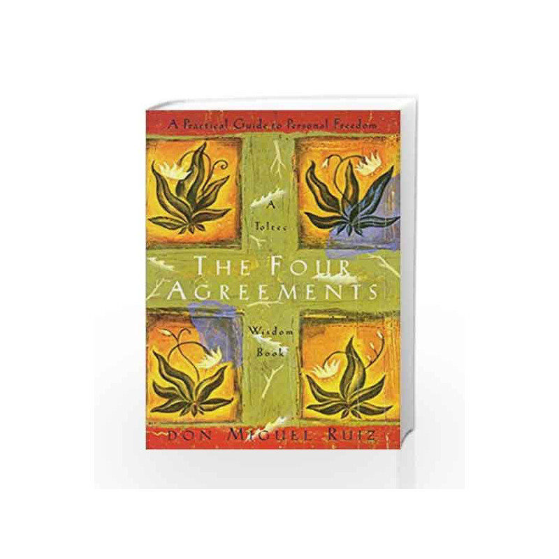 The Four Agreements: A Practical Guide to Personal Freedom (A Toltec Wisdom Book) by Ruiz, Don Miguel Book-9789385827570