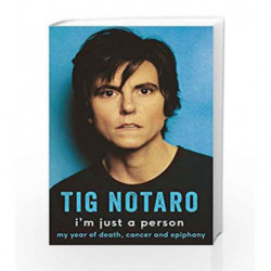 I'm Just a Person: My Year of Death, Cancer and Epiphany by Tig Notaro Book-9781509832101