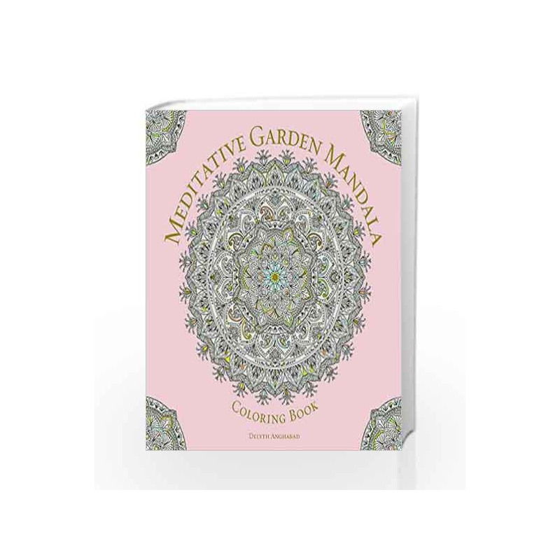 Meditative Garden Mandala Coloring Book: Serene Nature (Serene Coloring) by Delyth Angharad Book-9781454710288