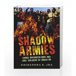Shadow Armies: Fringe Organizations and Foot Soldiers of Hindutva (City Plans) by Dhirendra K. Jha Book-9789386228246