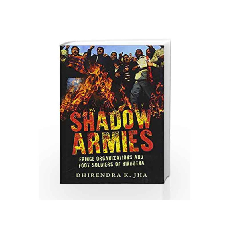 Shadow Armies: Fringe Organizations and Foot Soldiers of Hindutva (City Plans) by Dhirendra K. Jha Book-9789386228246