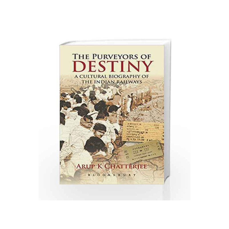 The Purveyors of Destiny: A Cultural Biography of the Indian Railways by Arup Chatterjee Book-9789386349521