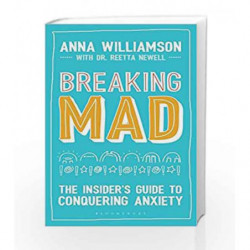 Breaking Mad: The Insider's Guide to Conquering Anxiety by Anna Williamson Book-9781472937681