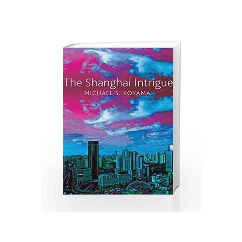The Shanghai Intrigue by Michael S. Koyama Book-9780857423832