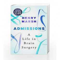 Admissions: A Life in Brain Surgery by Henry Marsh Book-9781474605892