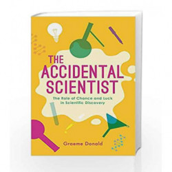 The Accidental Scientist: The Role of Chance and Luck in Scientific Discovery by Graeme Donald Book-9781782437802