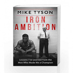 Iron Ambition: Lessons I've Learned from the Man Who Made Me a Champion by Mike Tyson & Larry Sloman Book-9780751559606