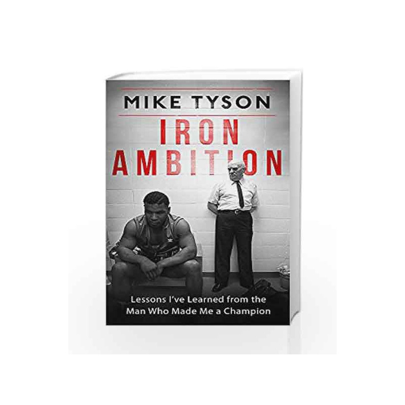 Iron Ambition: Lessons I've Learned from the Man Who Made Me a Champion by Mike Tyson & Larry Sloman Book-9780751559606