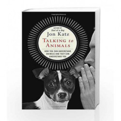 Talking to Animals: How You Can Understand Animals and They Can Understand You by Jon Katz Book-9781476795478